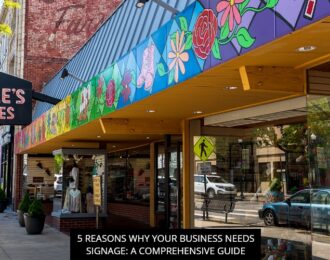 5 Reasons Why Your Business Needs Signage: A Comprehensive Guide