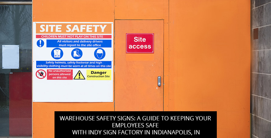 Warehouse Safety Signs: A Guide to Keeping Your Employees Safe with Indy Sign Factory in Indianapolis, IN
