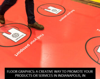 Floor Graphics: A Creative Way To Promote Your Products Or Services In Indianapolis, IN
