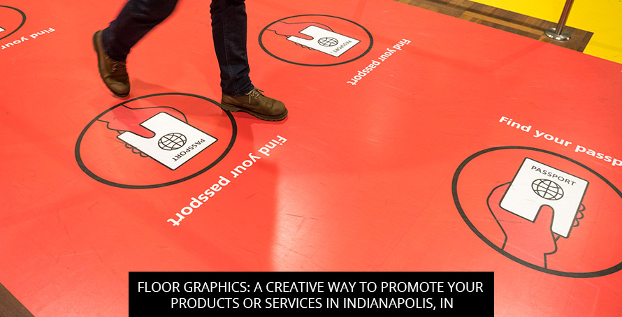 Floor Graphics: A Creative Way To Promote Your Products Or Services In Indianapolis, IN