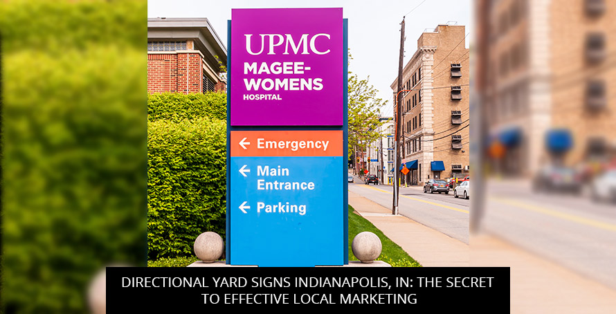Directional Yard Signs Indianapolis, IN: The Secret to Effective Local Marketing