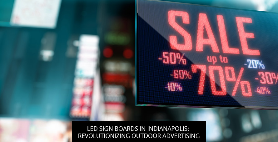 LED Sign Boards in Indianapolis: Revolutionizing Outdoor Advertising