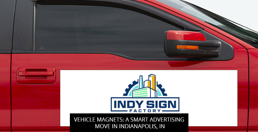 Vehicle Magnets: A Smart Advertising Move in Indianapolis, IN