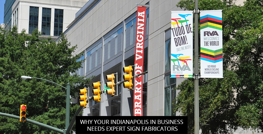 Why Your Indianapolis IN Business Needs Expert Sign Fabricators