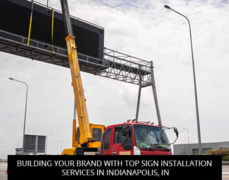 Building Your Brand with Top Sign Installation Services in Indianapolis, IN