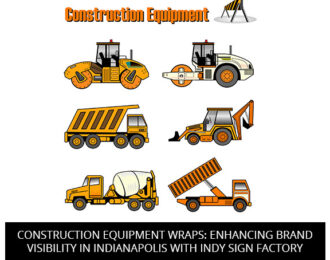Construction Equipment Wraps: Enhancing Brand Visibility In Indianapolis With Indy Sign Factory