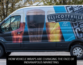 How Vehicle Wraps Are Changing The Face Of Indianapolis Marketing
