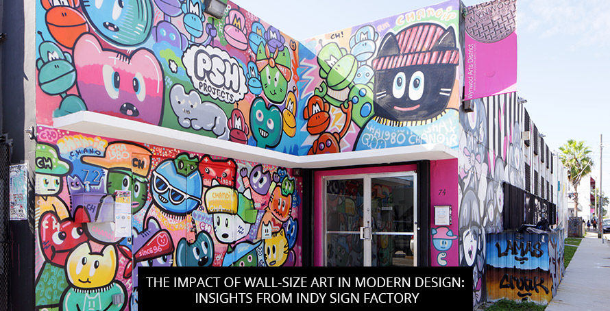 The Impact Of Wall-Size Art In Modern Design: Insights From Indy Sign Factory